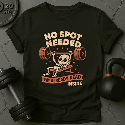 No Spot Needed I'm Already Dead Inside Gym T-Shirt