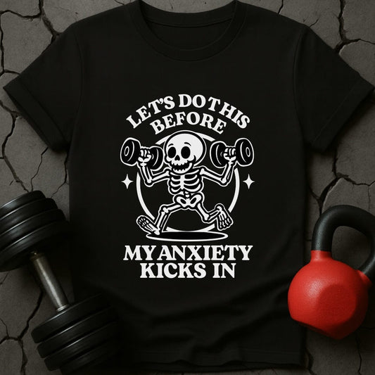 Let's Do This Before My Anxiety Kicks In Skeleton T-Shirt