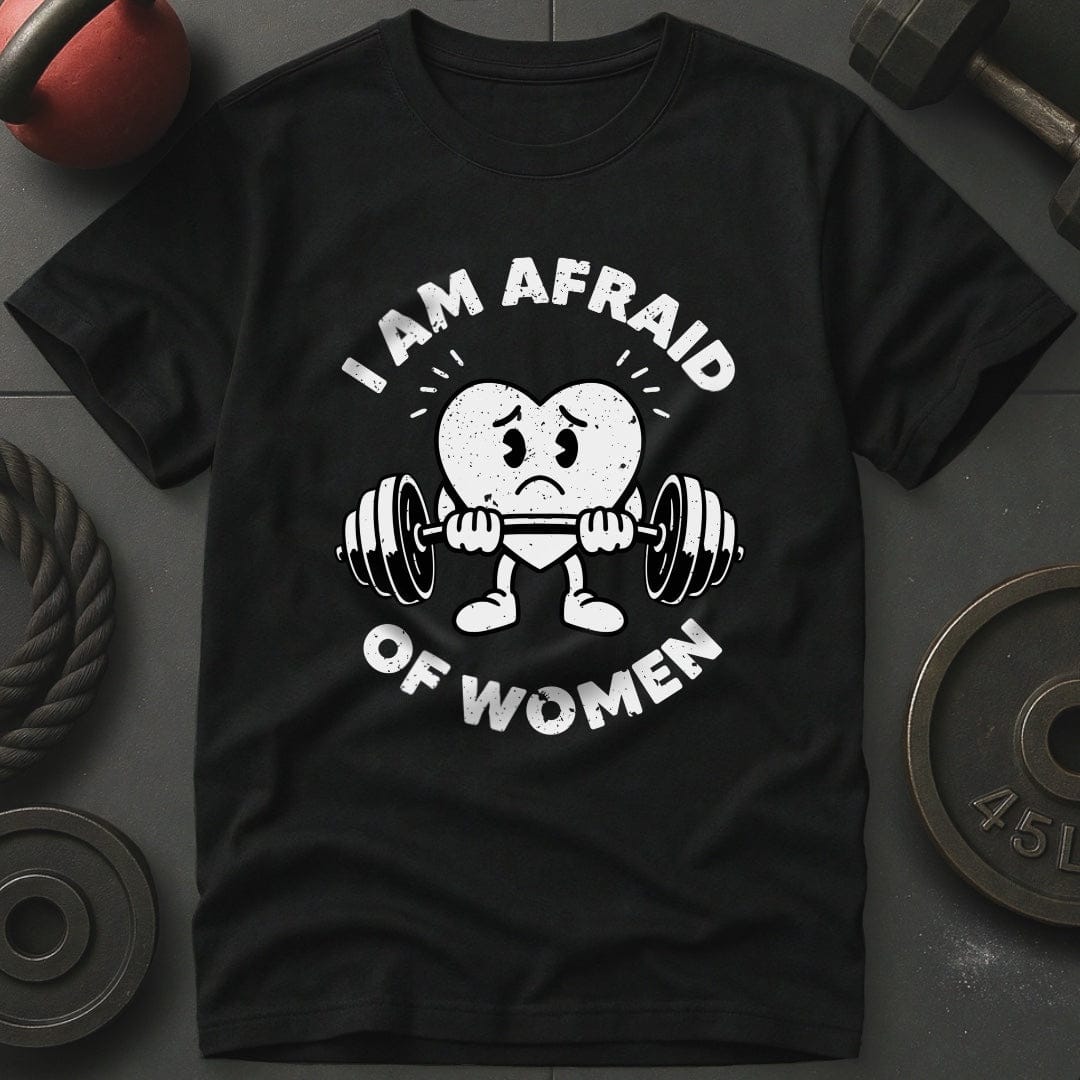 I Am Afraid Of Women T-Shirt