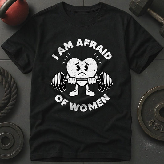 I Am Afraid Of Women T-Shirt