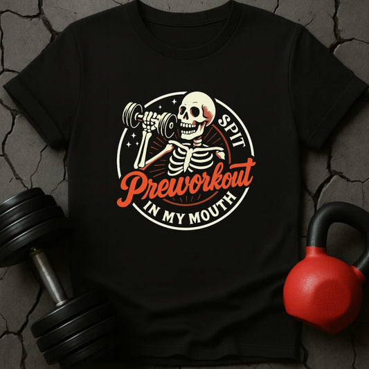Spit Preworkout In My Mouth Skeleton T-Shirt