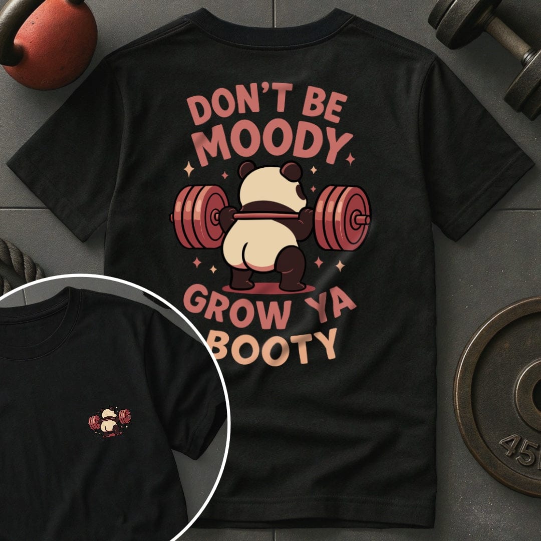 Don't Be Moody Grow Ya Booty Panda T-Shirt
