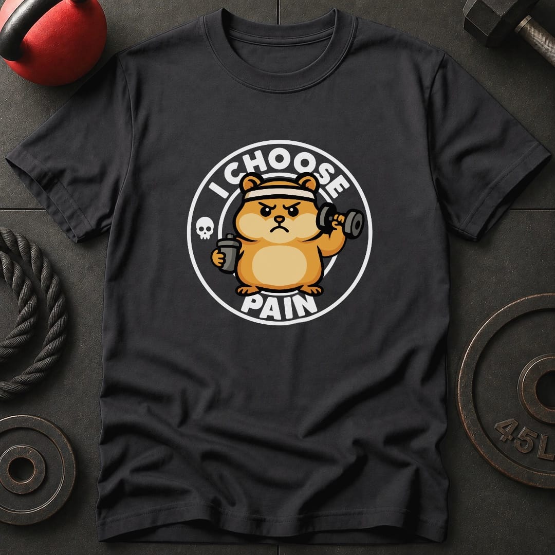 I Choose Pain Hamster T-Shirt