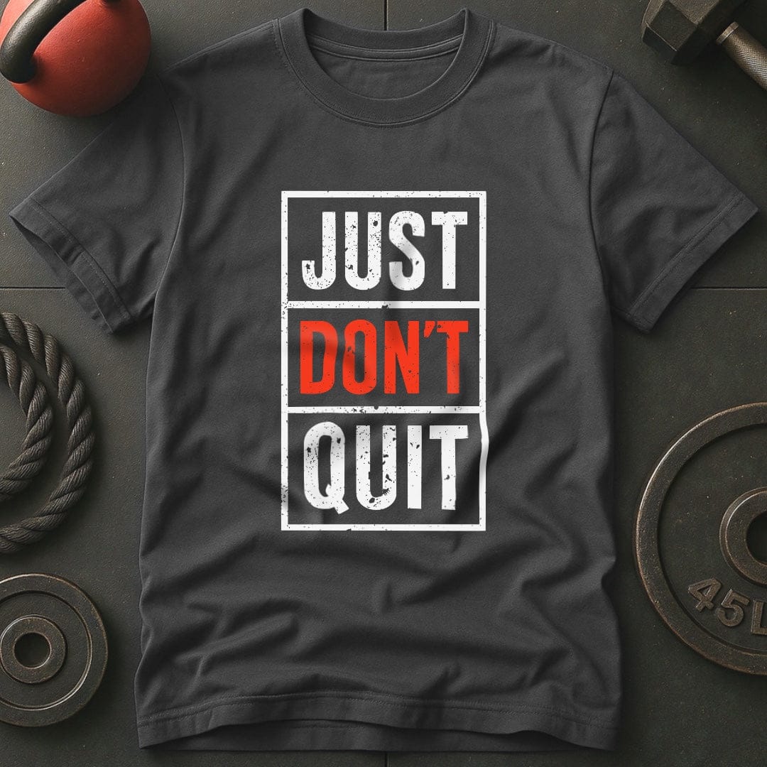Just Don't Quit T-Shirt