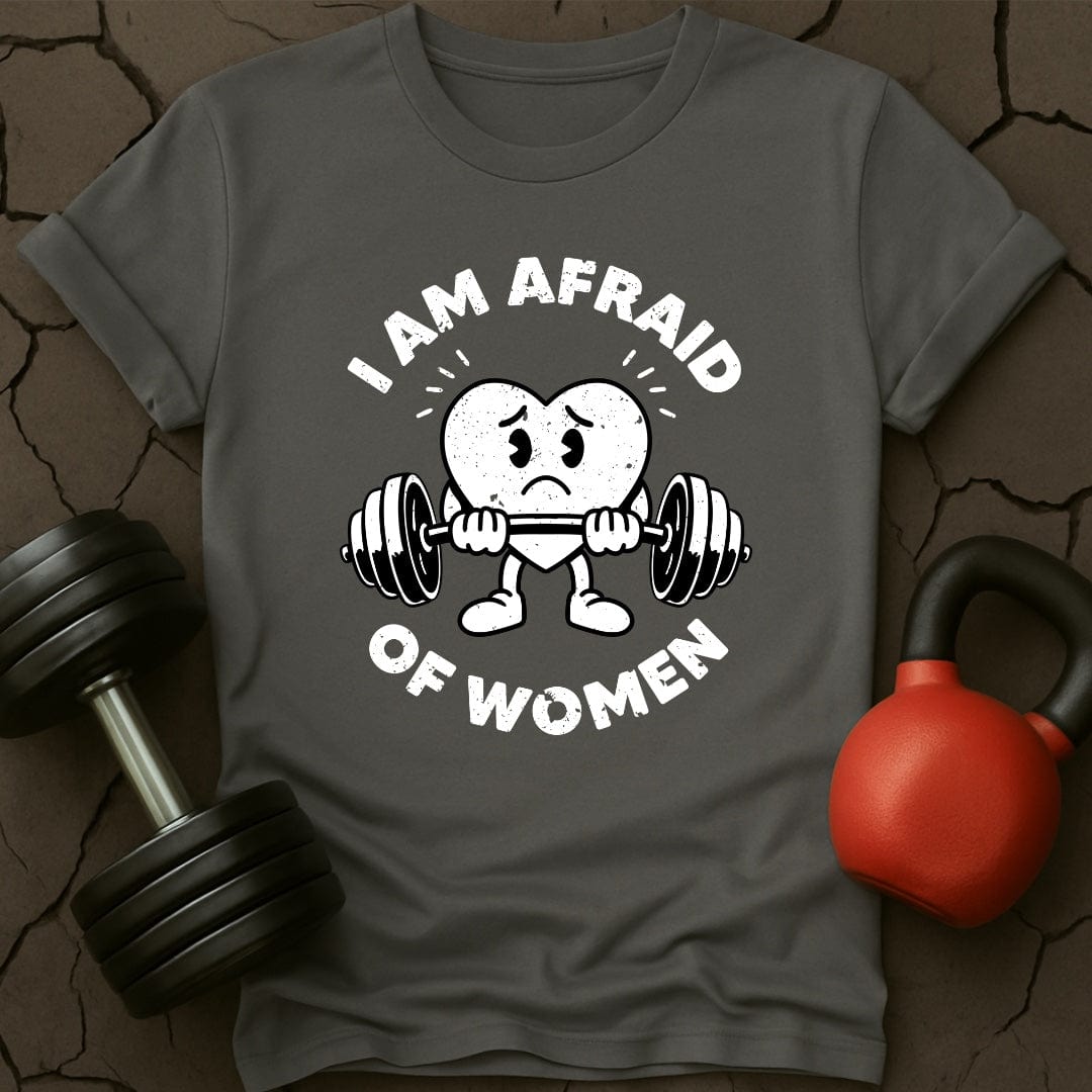 I Am Afraid Of Women T-Shirt