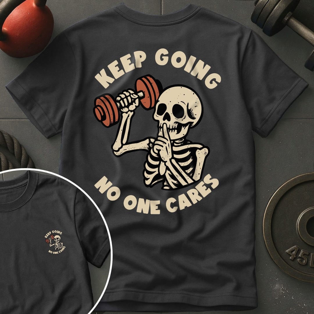 Keep Going No One Cares T-Shirt