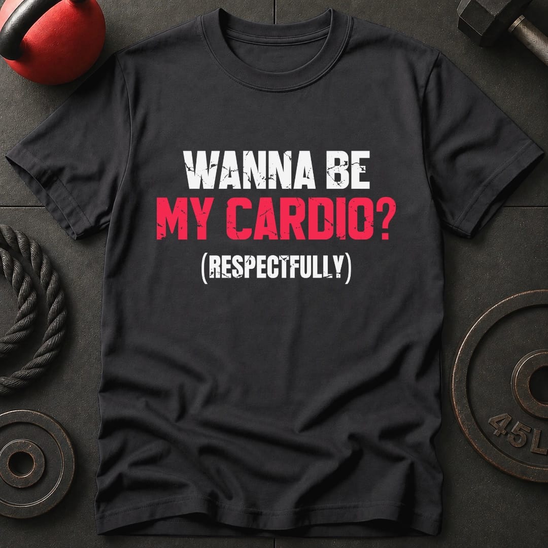 Wanna Be My Cardio? T-shirt