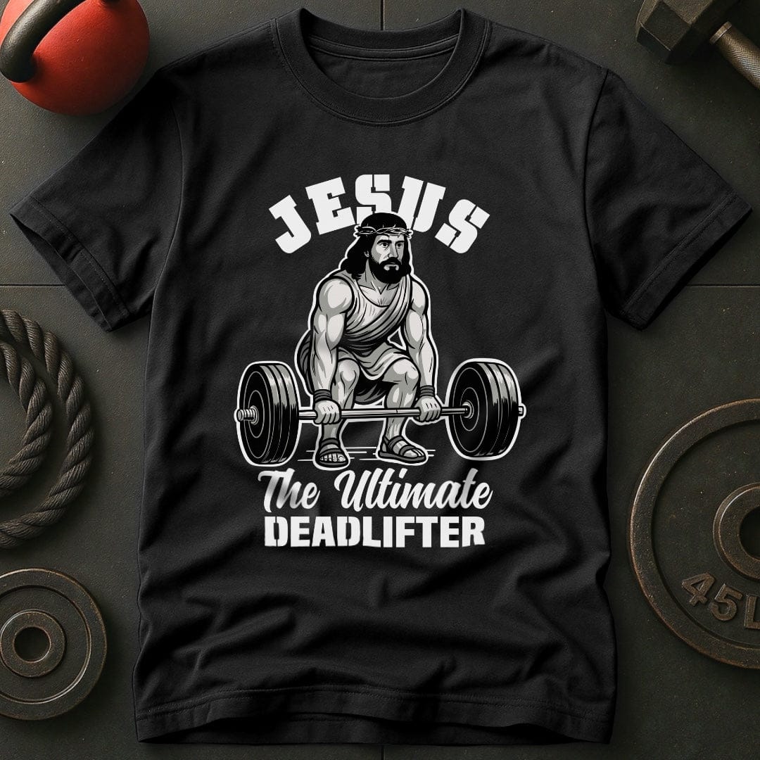 Jesus The Deadlifter T-Shirt