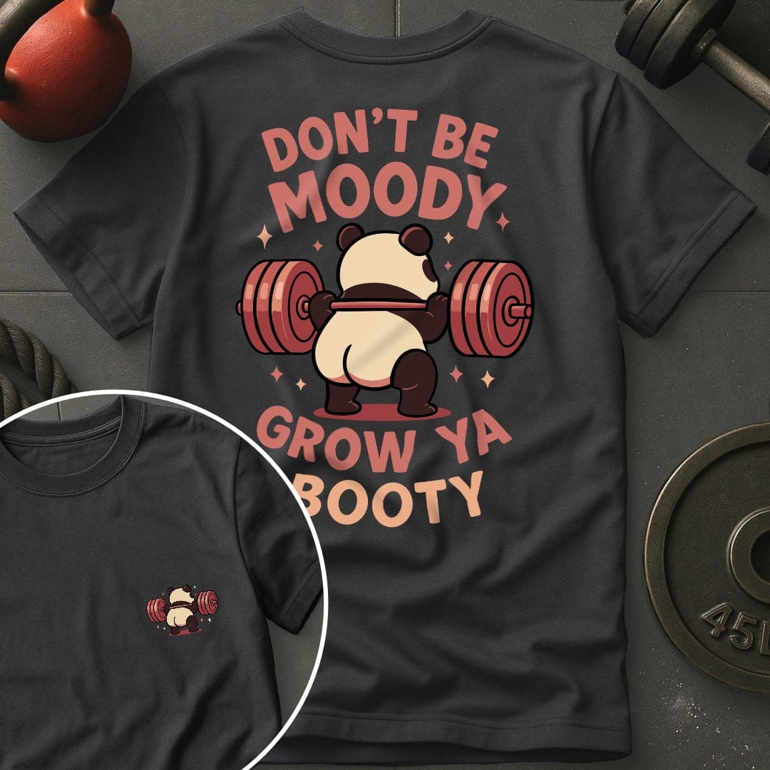 Don't Be Moody Grow Ya Booty Panda T-Shirt