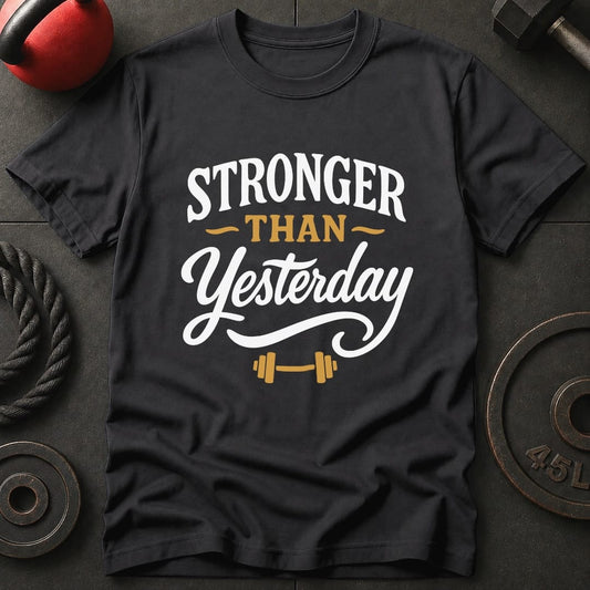 Stronger Than Yesterday T-Shirt