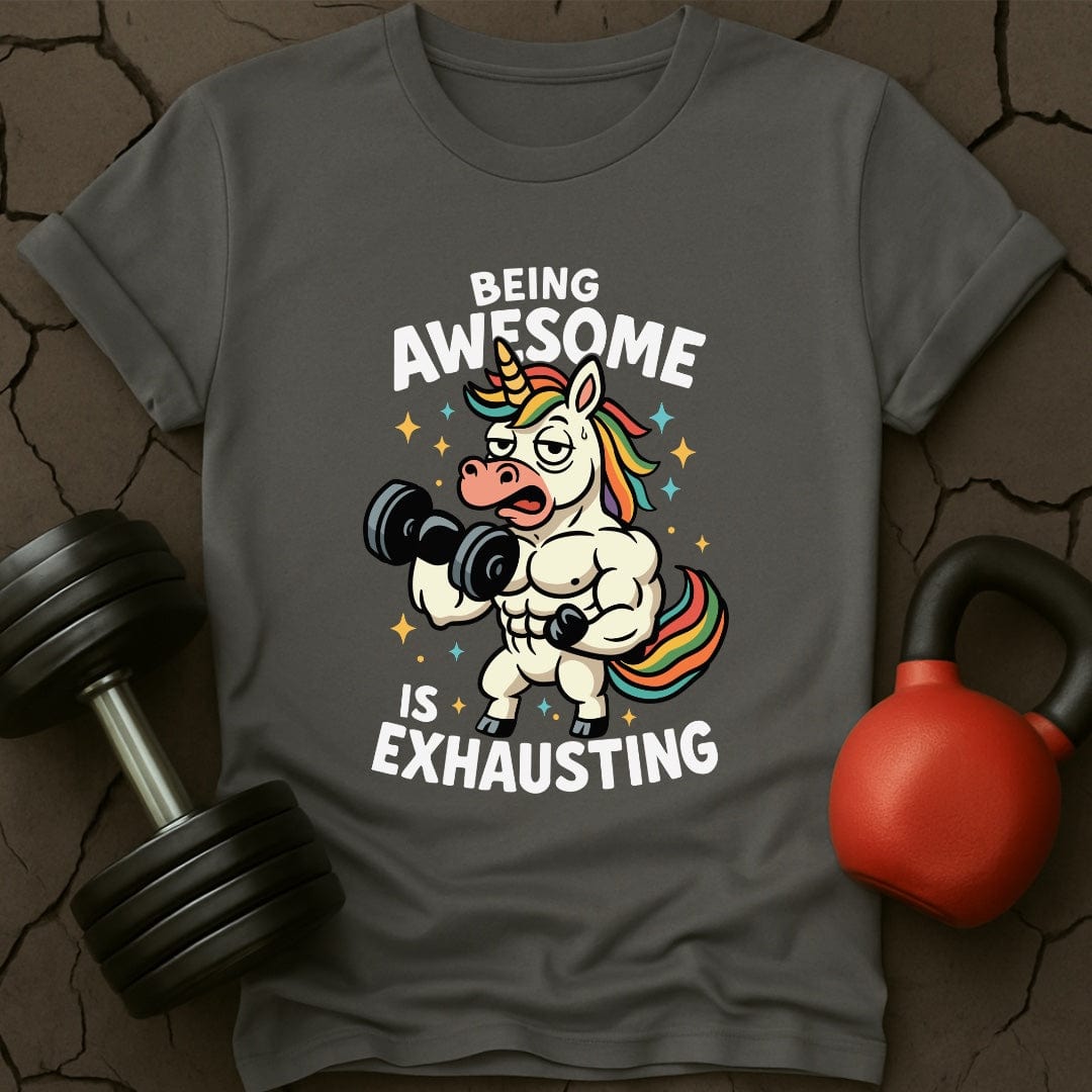Being Awesome Is Exhausting Unicorn T-Shirt