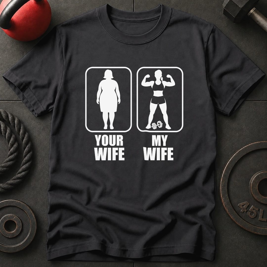 Your Wife My Wife Gym T-Shirt