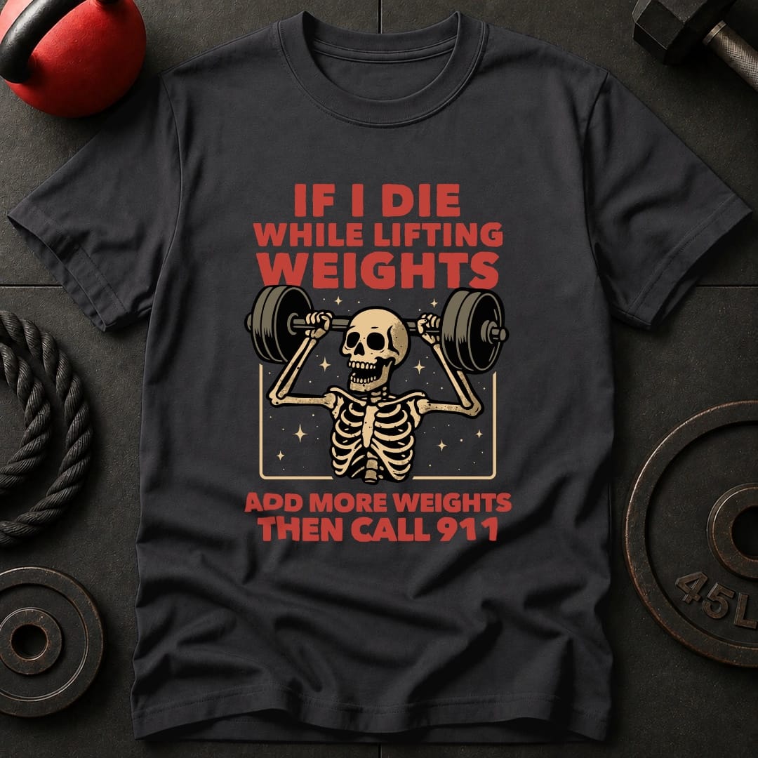 If I Die While Lifting T-Shirt