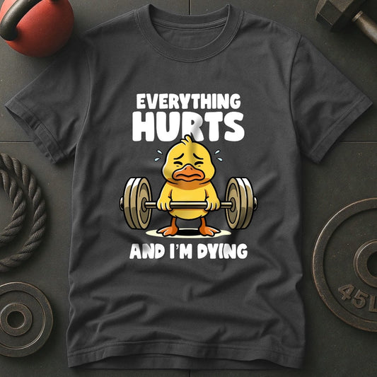 Everything Hurts And I'm Dying T-Shirt