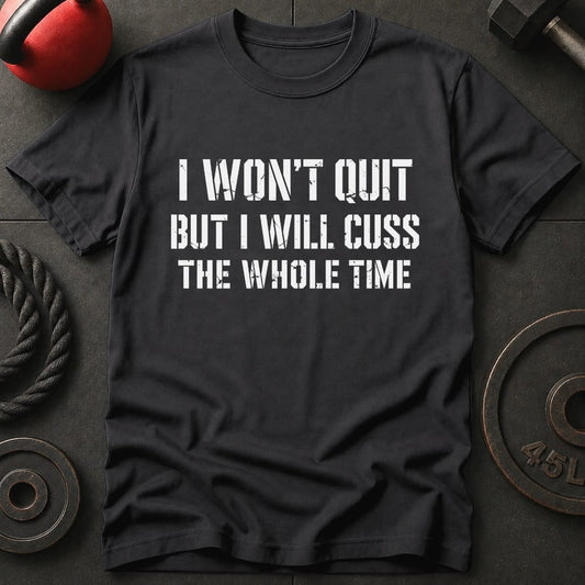 I Won't Quit But I Will T-shirt