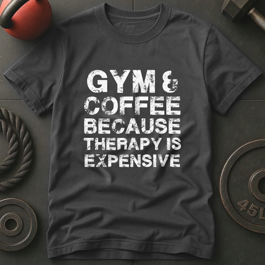 Gym & Coffee Because Therapy Is Expensive T-Shirt