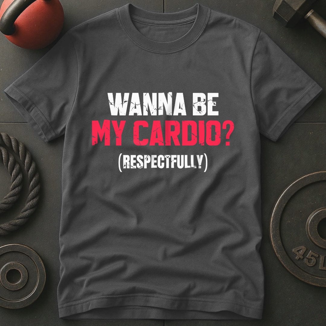 Wanna Be My Cardio? T-shirt