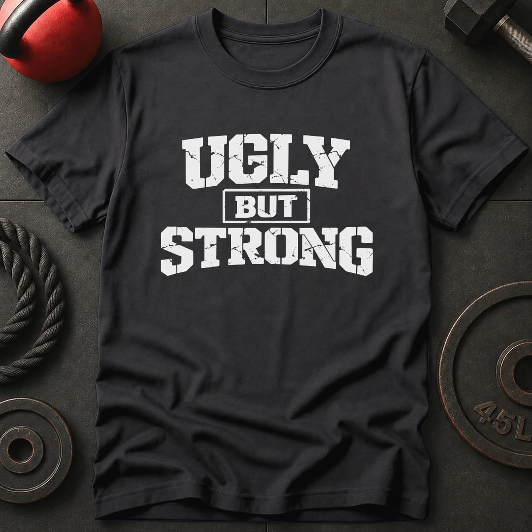 Ugly But Strong T-shirt
