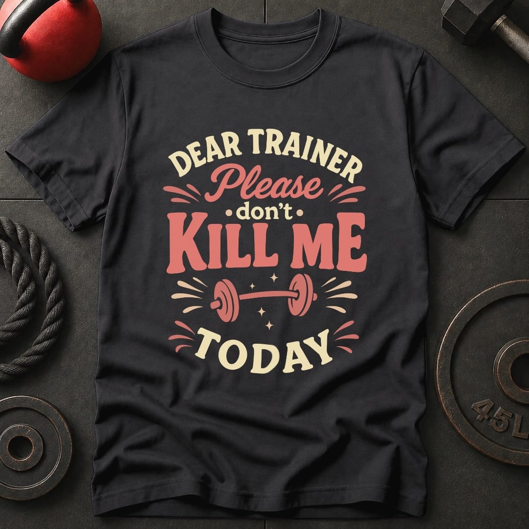 Dear Trainer Please T-Shirt