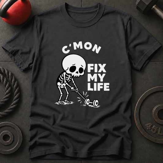 C'Mon Fix My Life T-Shirt
