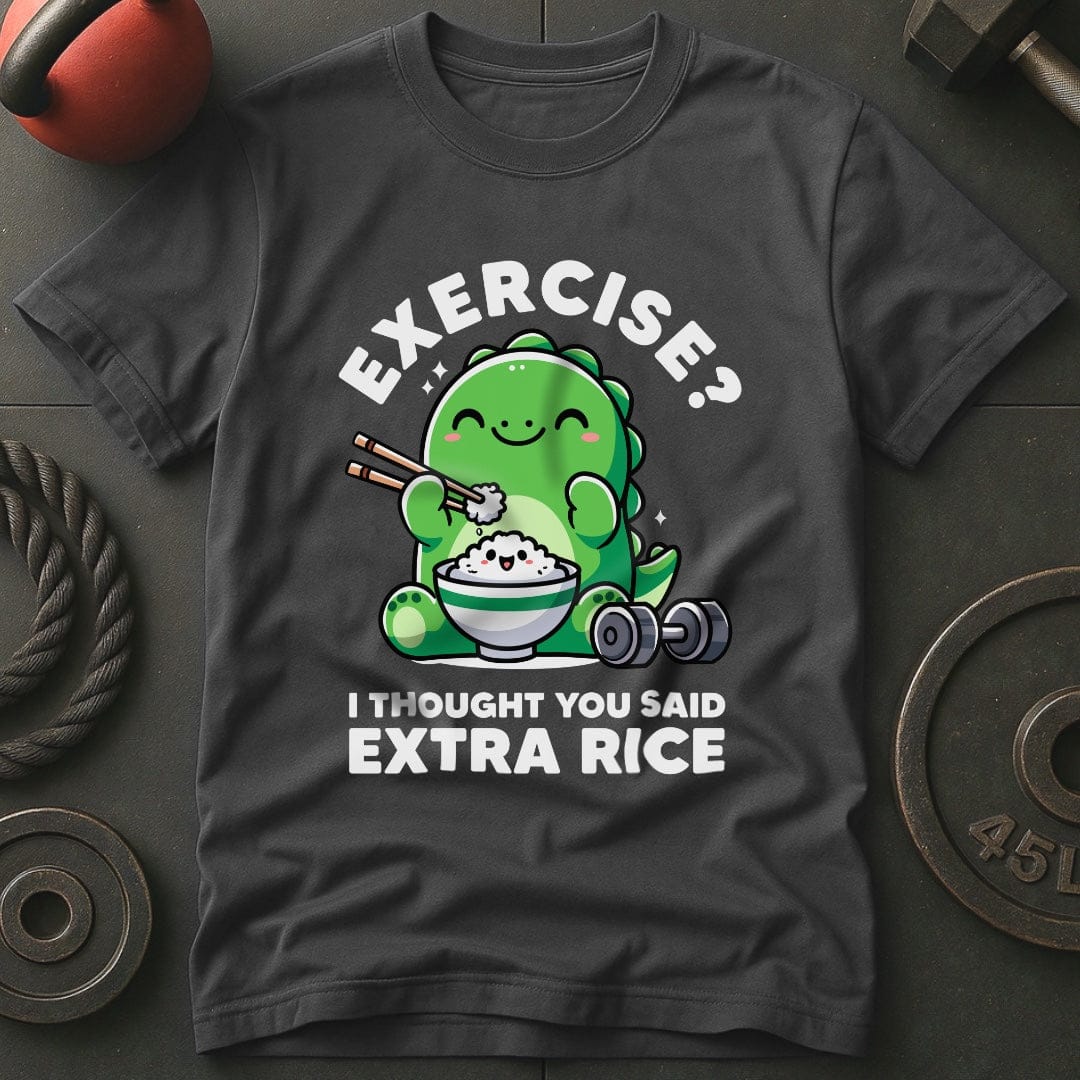 Exercise? I Thought You Said Extra Rice T-Shirt