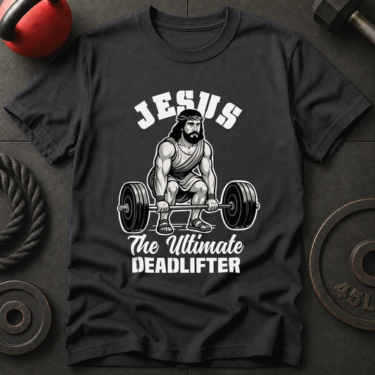 Jesus The Deadlifter T-Shirt