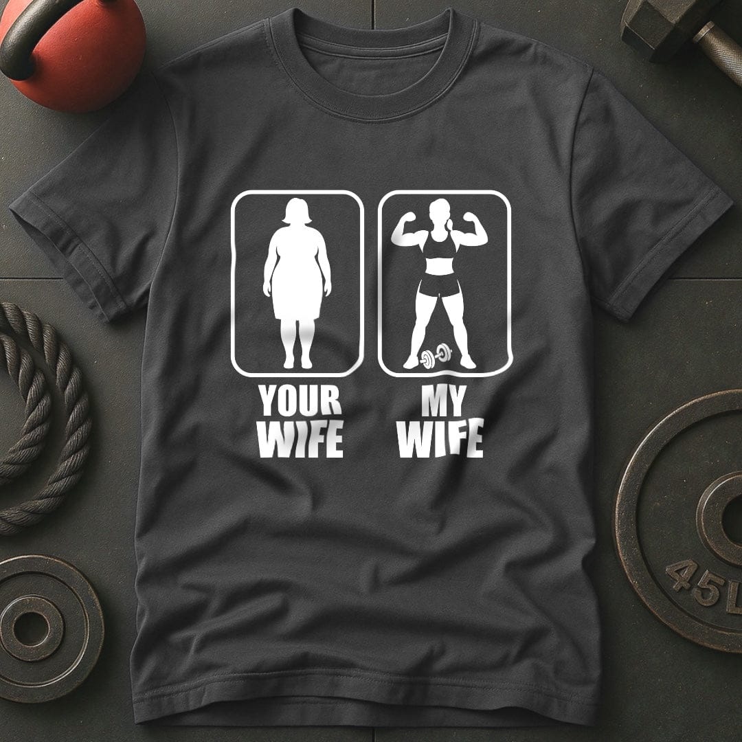 Your Wife My Wife Gym T-Shirt
