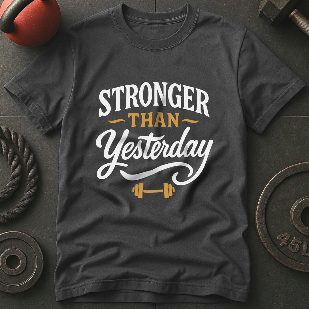 Stronger Than Yesterday T-Shirt