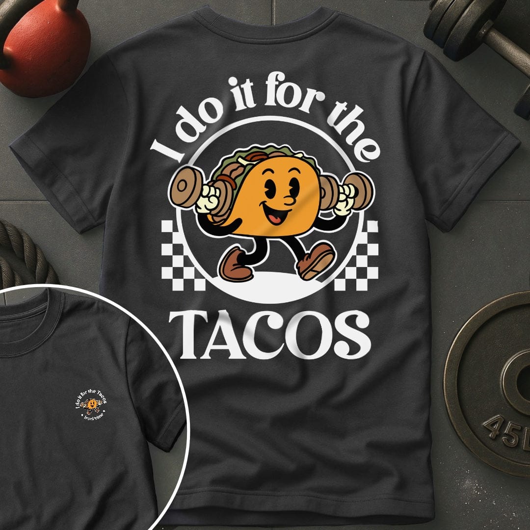 I Do It For The Tacos Gym T-Shirt