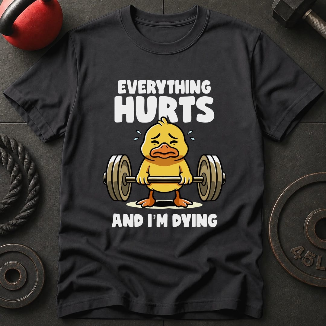 Everything Hurts And T-Shirt