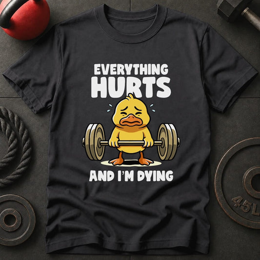 Everything Hurts And T-Shirt