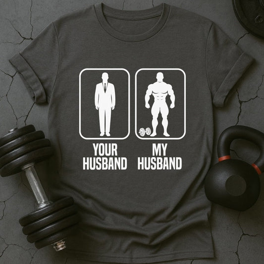 Your Husband My Husband Gym T-Shirt