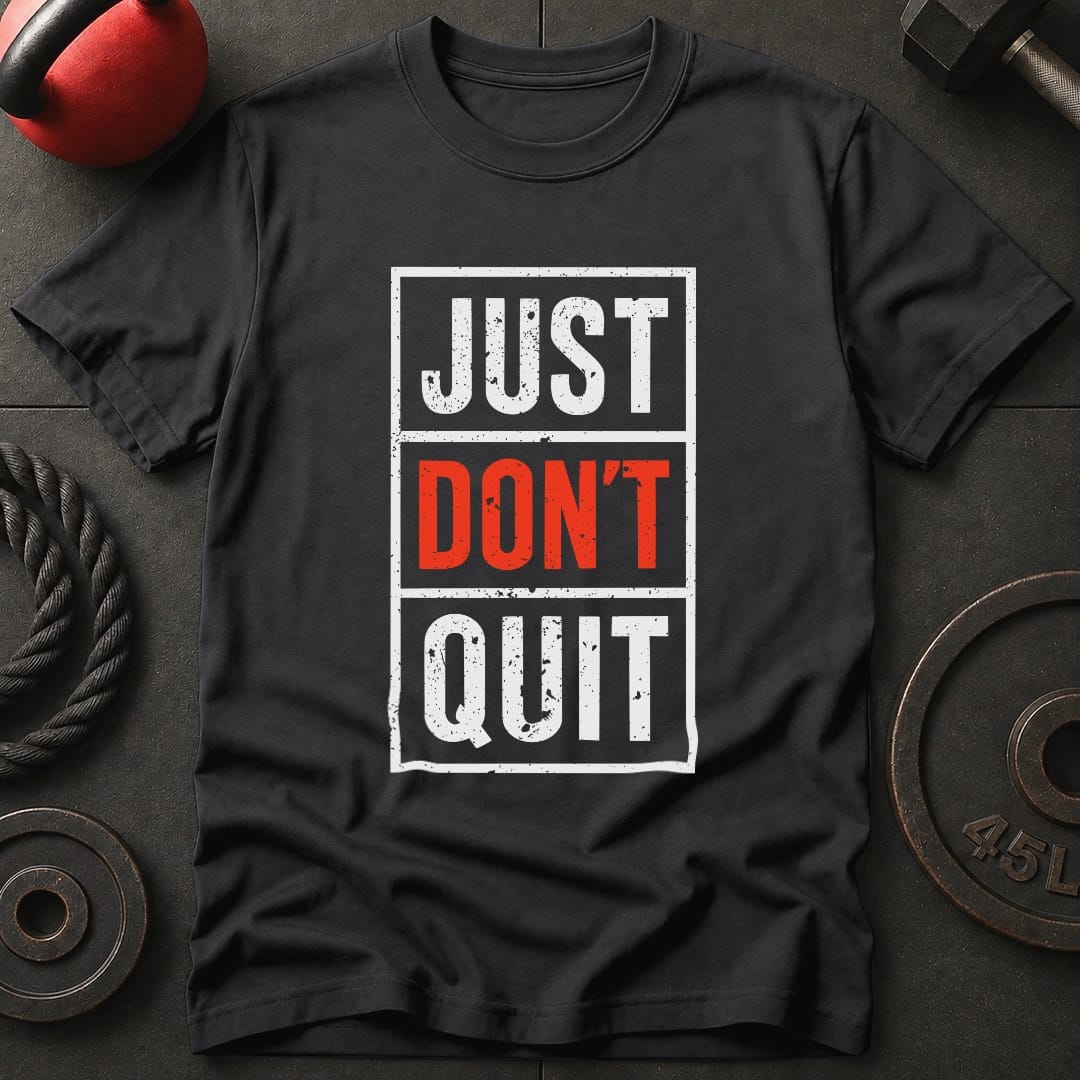 Just Don't Quit T-Shirt