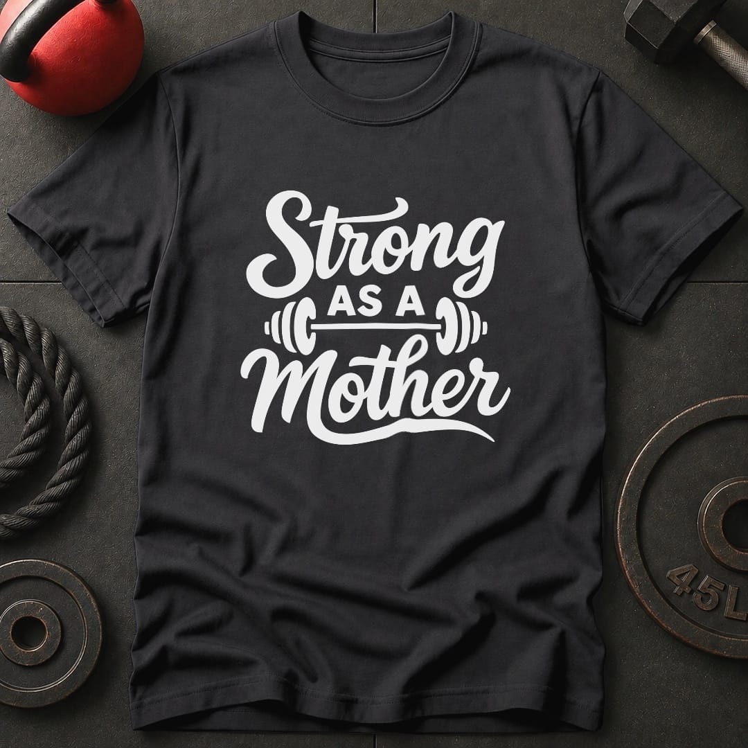 Strong As A Mother Gym T-Shirt