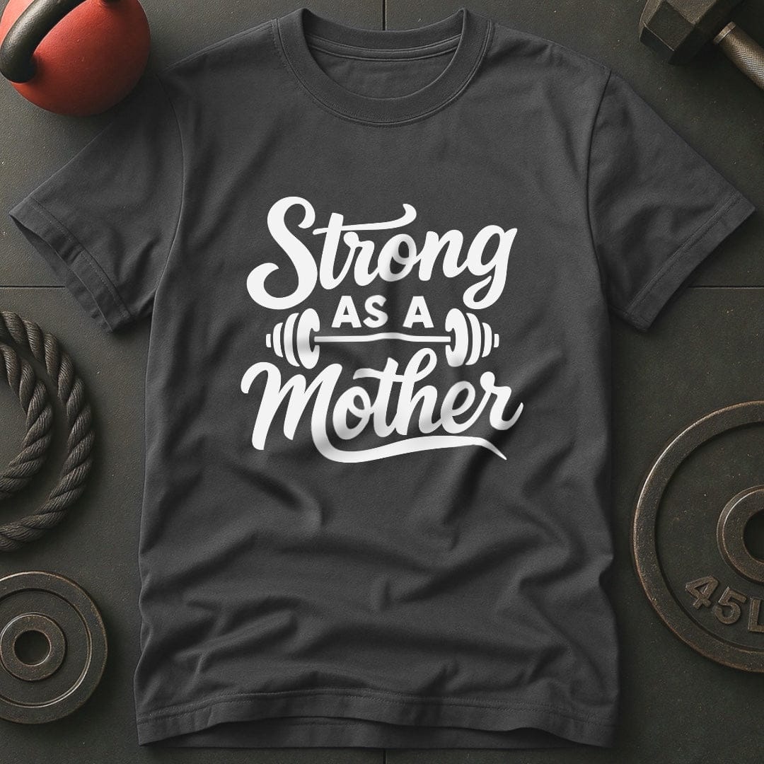 Strong As A Mother Gym T-Shirt