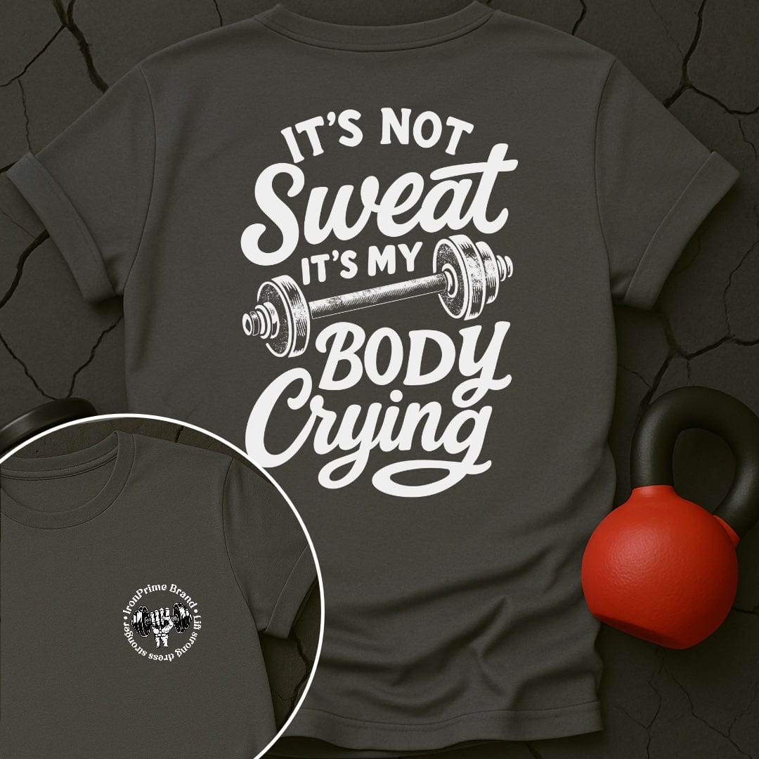 It's Not Sweat It's My Body Crying Gym T-Shirt