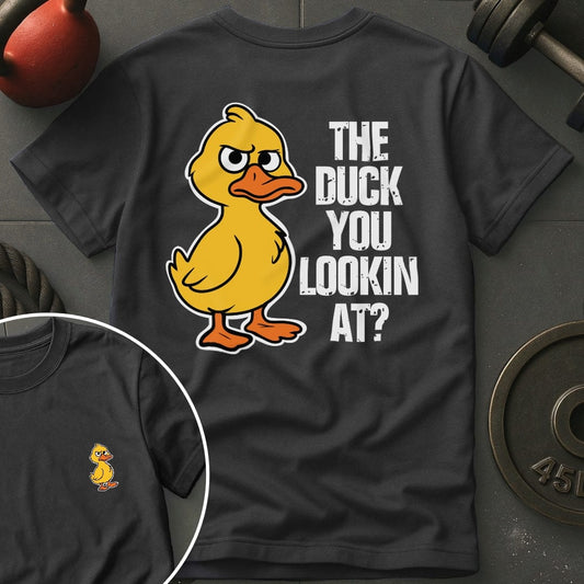 The Duck You Lookin At Gym T-Shirt
