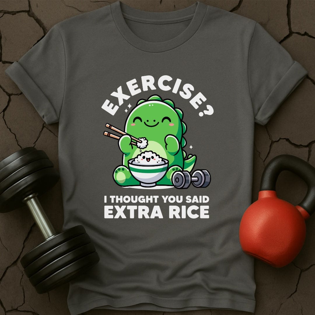 Exercise? I Thought You Said Extra Rice T-Shirt