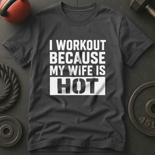 I Workout My Wife Is Hot T-Shirt