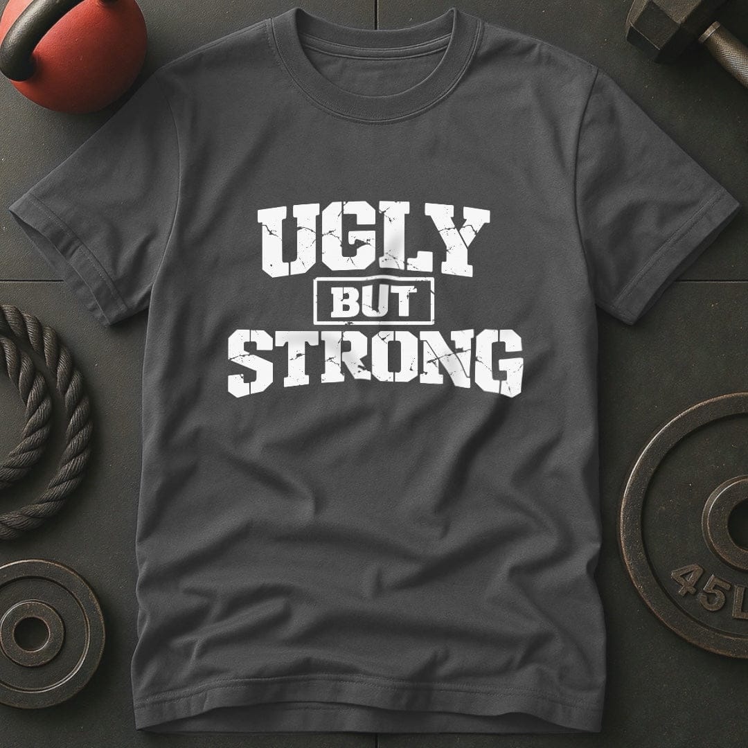 Ugly But Strong T-shirt