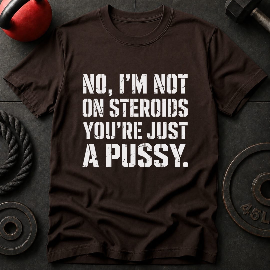 I'm Not On Steroids T-shirt