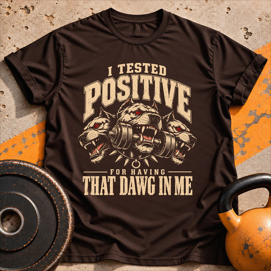 Positive For Dawg T-shirt