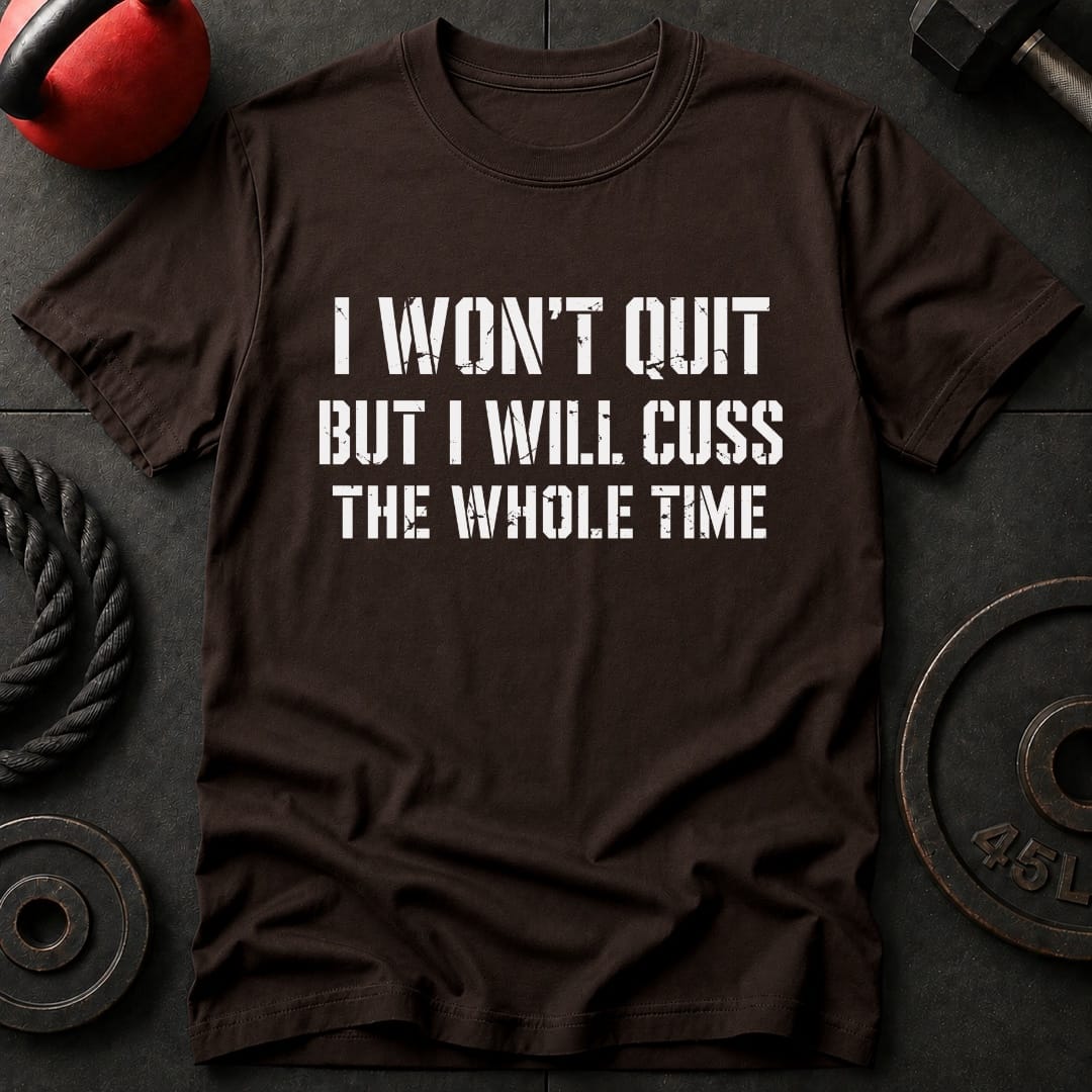 I Won't Quit But I Will T-shirt