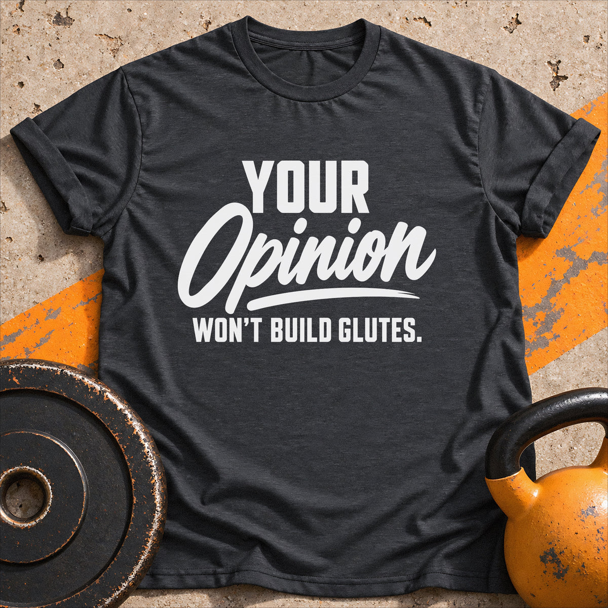 Your Opinion Won't T-shirt