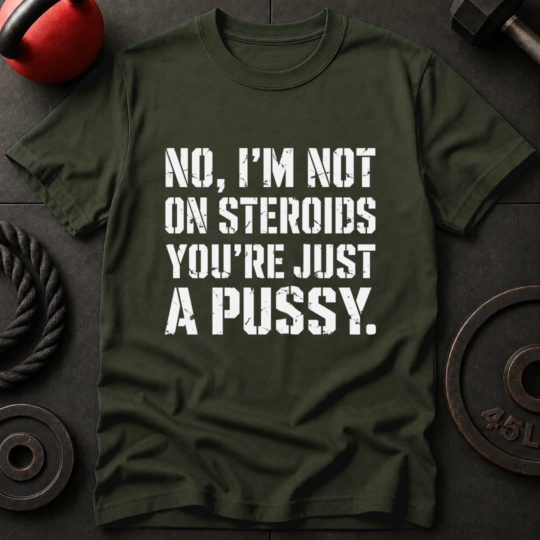 I'm Not On Steroids T-shirt