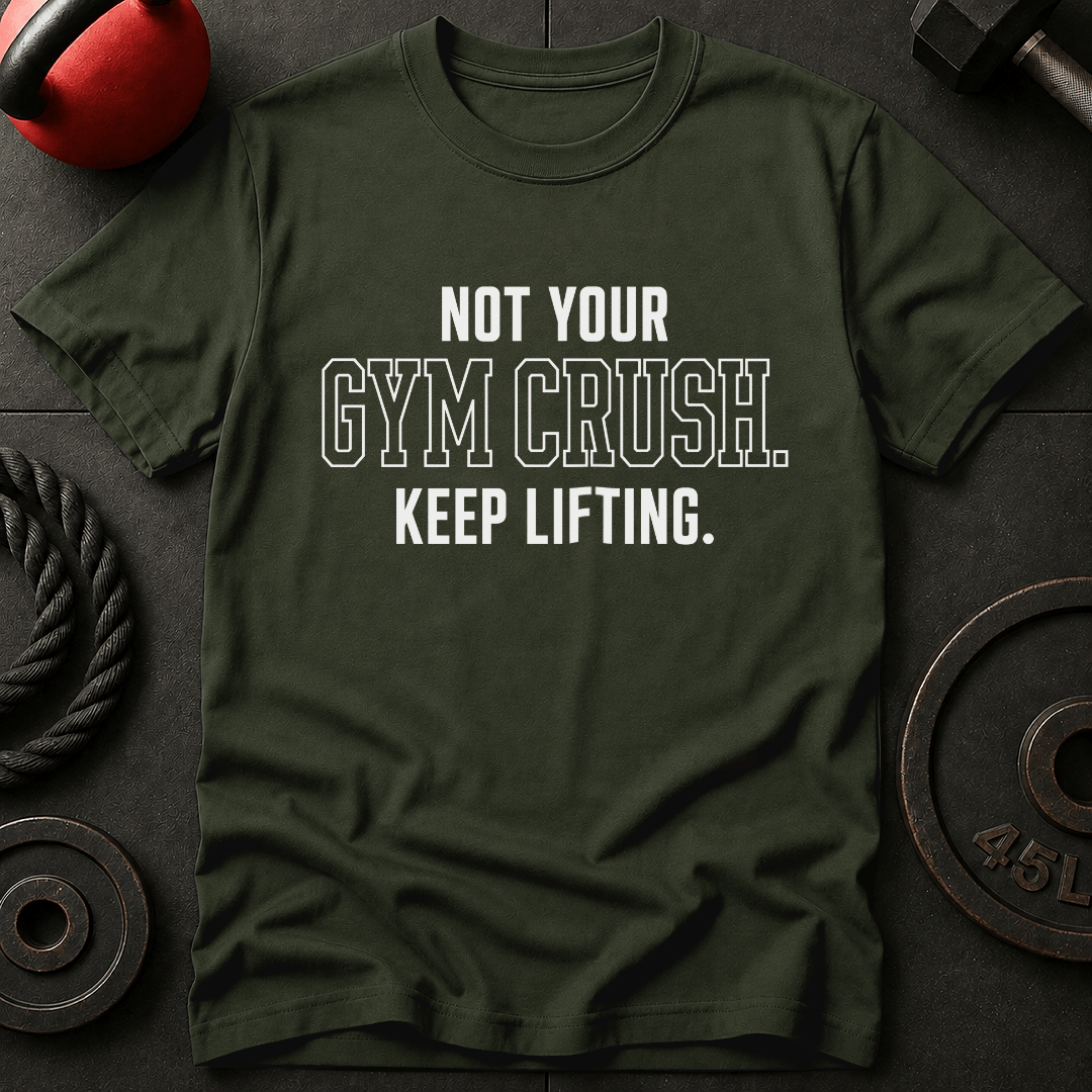 Not Your Gym Crush T-shirt