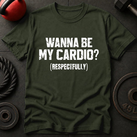Wanna Be My Cardio? T-shirt