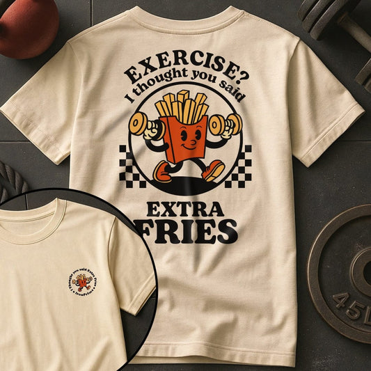 Exercise? I Thought You Said Extra Fries T-Shirt