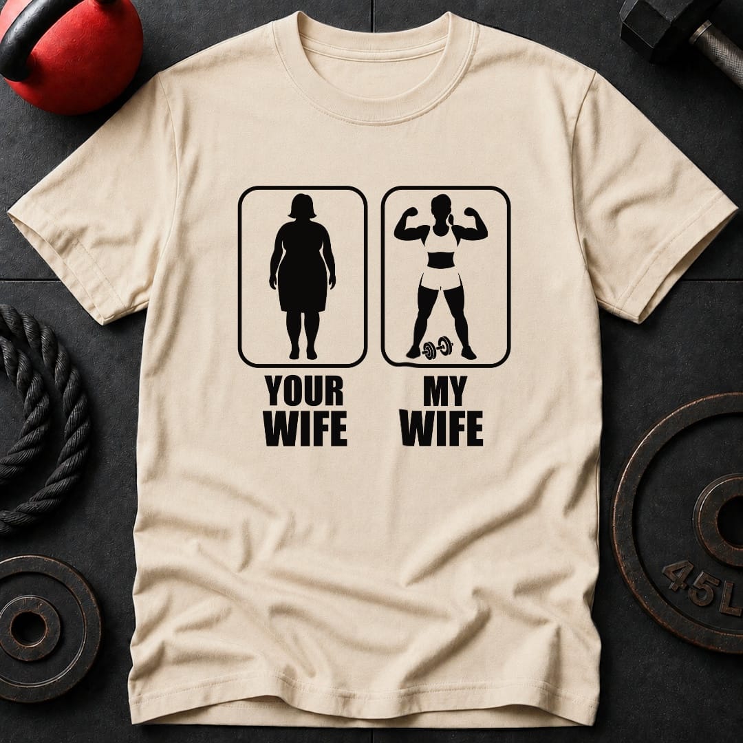 Your Wife My Wife Gym T-Shirt