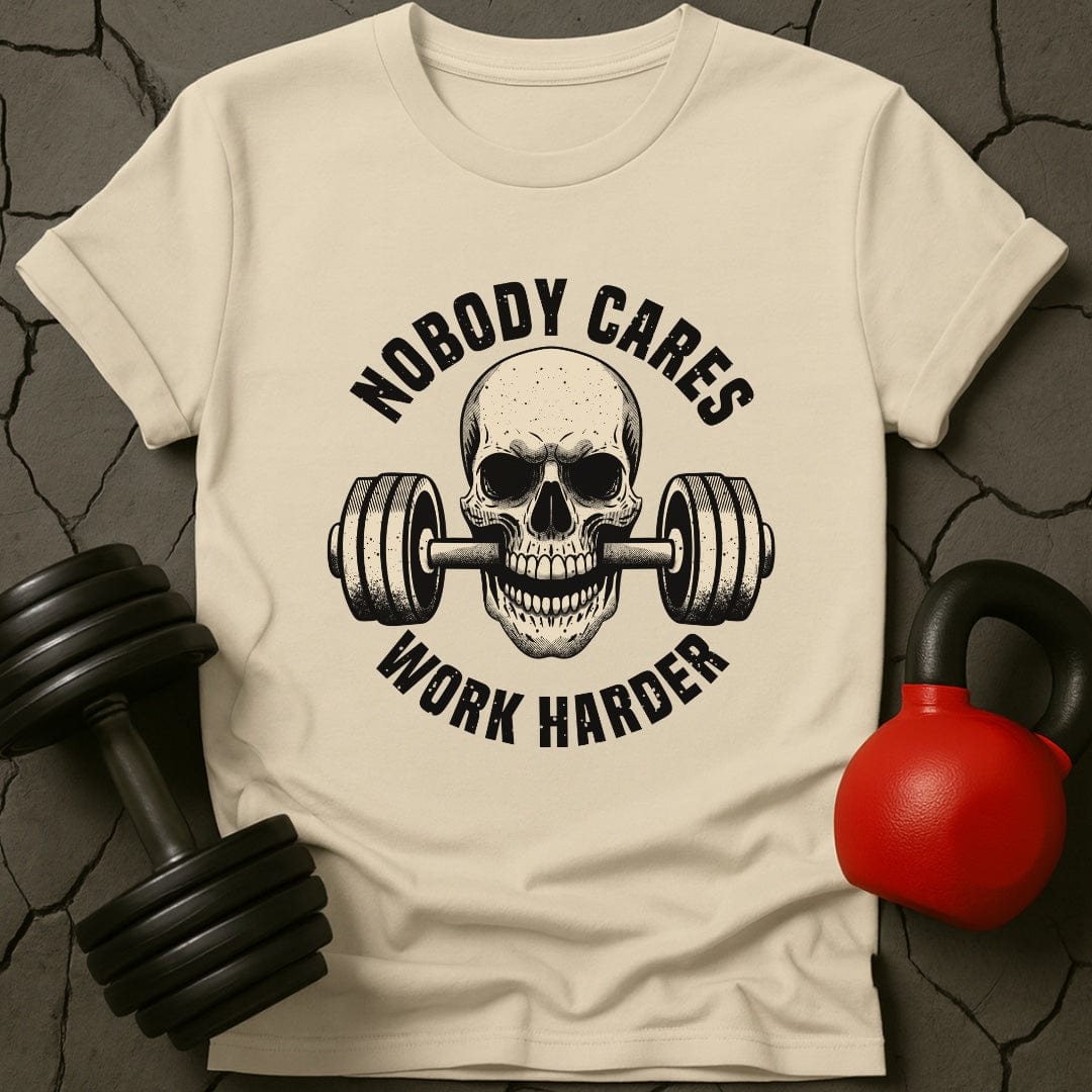 Nobody Cares Work Harder T-Shirt